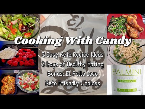 Cooking With Candy * 3 Easy Keto Recipe Ideas * 3 Days of Healthy Eating * Bonus: El Pollo Loco Meal