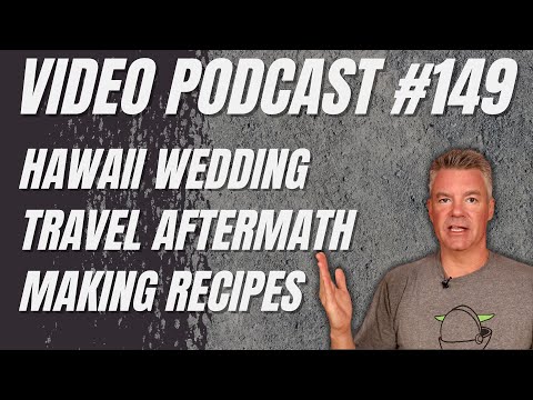 Video Podcast #149 - Hawaii Wedding, Travel Aftermath, Making Recipe Videos