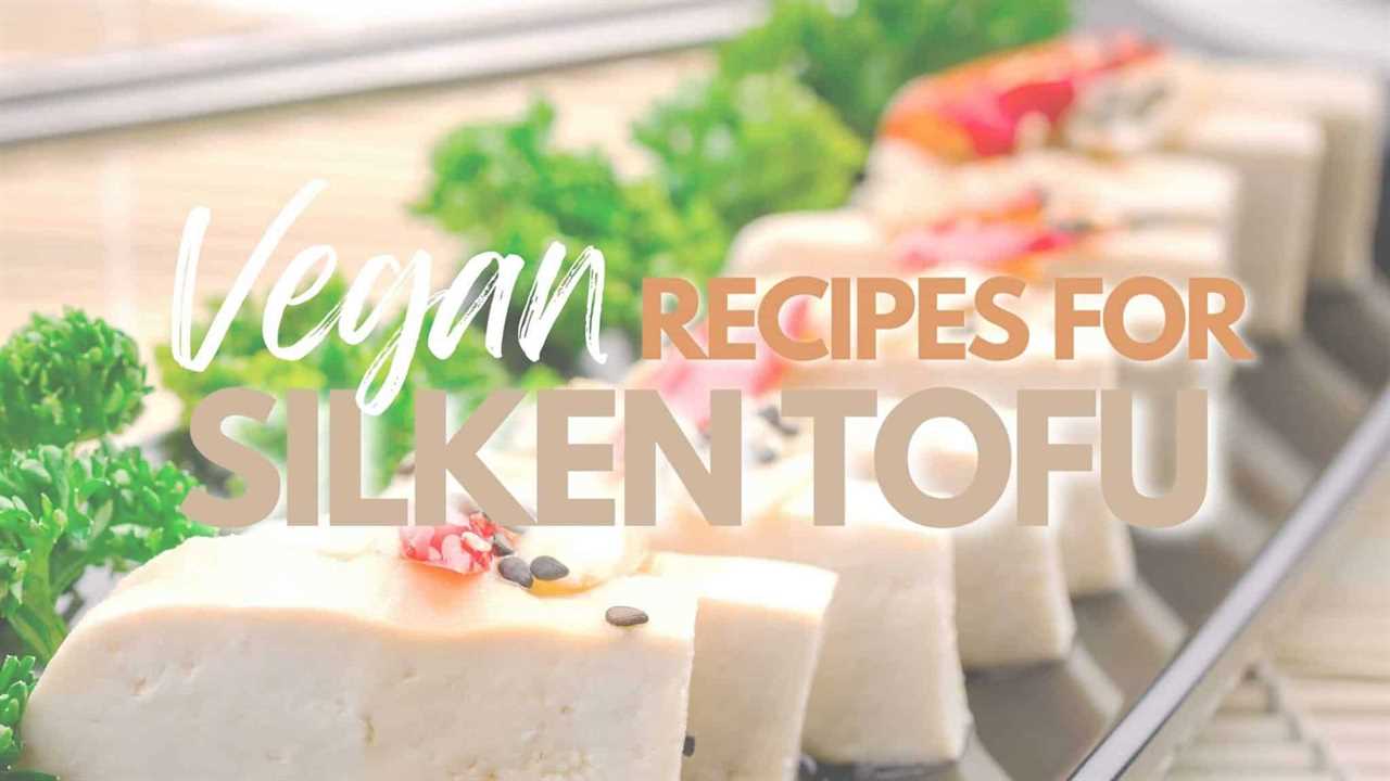 A graphic showing sliced silken tofu with the words "Best vegan silken tofu recipes"