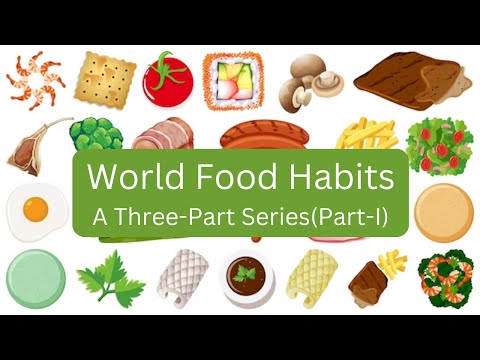 World Food Habits  A Three Part Series - Part I