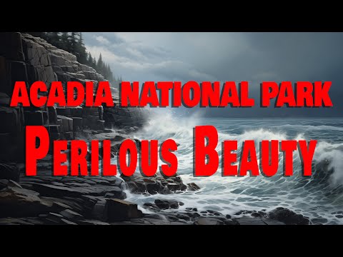 ACADIA NATIONAL PARK: PERILOUS BEAUTY