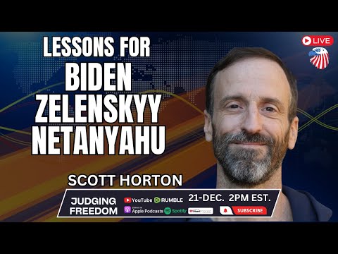 Scott Horton: 2023: Lessons for Biden, Zelenskyy, and Netanyahu