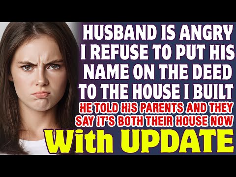 Husband Is Angry I Refuse To Put His Name On The Deed To The House I Built - Reddit Stories