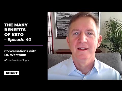 THE MANY BENEFITS OF KETO  — DR. ERIC WESTMAN