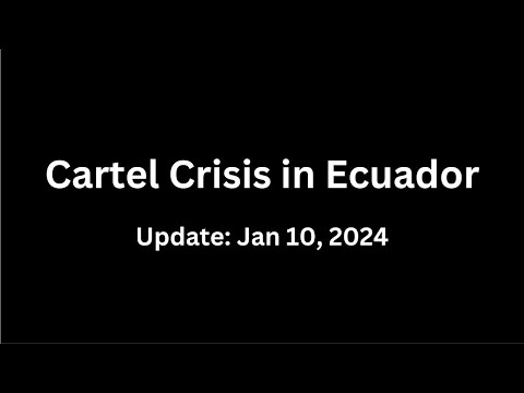 Cartel Crisis in Ecuador - Update on January 10, 2024