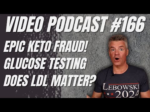 Video Podcast #166 - Keto Fraud, Glucose Testing, Is LDL a Big Deal?